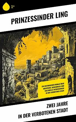 E-Book (epub) Zwei Jahre in der Verbotenen Stadt von Prinzessin der Ling