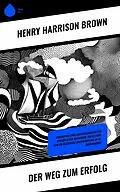 E-Book (epub) Der Weg zum Erfolg von Henry Harrison Brown