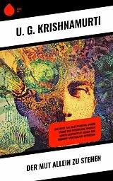 E-Book (epub) Der Mut allein zu stehen von U. G. Krishnamurti