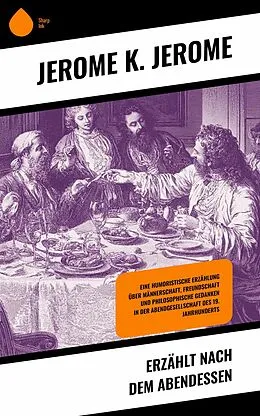 E-Book (epub) Erzählt nach dem Abendessen von Jerome K. Jerome
