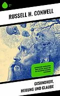 E-Book (epub) Gesundheit, Heilung und Glaube von Russell H. Conwell