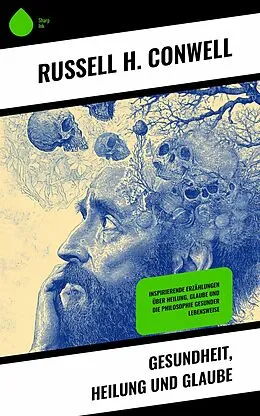 E-Book (epub) Gesundheit, Heilung und Glaube von Russell H. Conwell