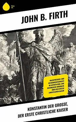 E-Book (epub) Konstantin der Große, der erste christliche Kaiser von John B. Firth