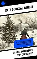 E-Book (epub) Das Weihnachtslied von Carol Bird von Kate Douglas Wiggin