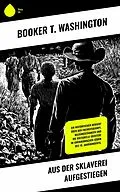 E-Book (epub) Aus der Sklaverei aufgestiegen von Booker T. Washington