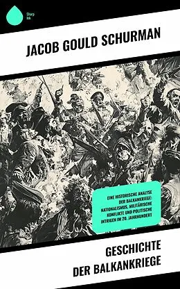 E-Book (epub) Geschichte der Balkankriege von Jacob Gould Schurman