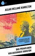 E-Book (epub) Das Privatleben von Alexander Hamilton von Allan Mclane Hamilton