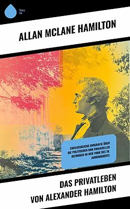 E-Book (epub) Das Privatleben von Alexander Hamilton von Allan Mclane Hamilton