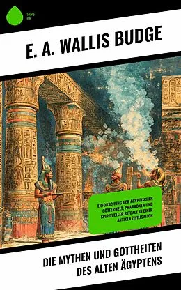 E-Book (epub) Die Mythen und Gottheiten des alten Ägyptens von E. A. Wallis Budge