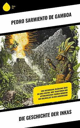 E-Book (epub) Die Geschichte der Inkas von Pedro Sarmiento De Gamboa