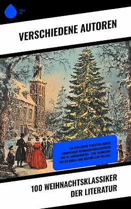 E-Book (epub) 100 Weihnachtsklassiker der Literatur von Charles Dickens, Abbie Farwell Brown, Lucy Maud Montgomery