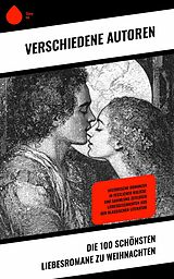 E-Book (epub) Die 100 schönsten Liebesromane zu Weihnachten von Louisa May Alcott, Anne Brontë, Alexandre Dumas