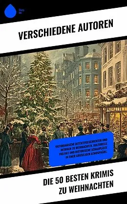 E-Book (epub) Die 50 besten Krimis zu Weihnachten von Arthur Conan Doyle, Sabine Baring-Gould, Nathaniel Hawthorne