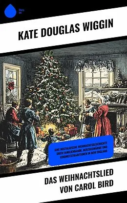E-Book (epub) Das Weihnachtslied von Carol Bird von Kate Douglas Wiggin