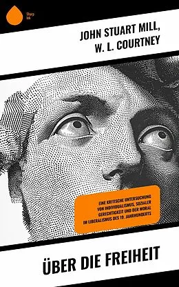 E-Book (epub) Über die Freiheit von John Stuart Mühle, W. L. Courtney