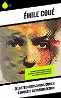E-Book (epub) Selbstbeherrschung durch bewusste Autosuggestion von Emile Coué