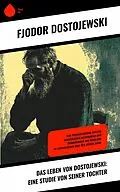 E-Book (epub) Das Leben von Dostojewski: Eine Studie von seiner Tochter von Fjodor Dostojewski