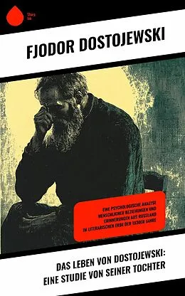 E-Book (epub) Das Leben von Dostojewski: Eine Studie von seiner Tochter von Fjodor Dostojewski
