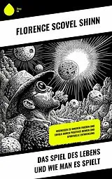 E-Book (epub) Das Spiel des Lebens und wie man es spielt von Florence Scovel Shinn