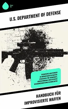 E-Book (epub) Handbuch für improvisierte Waffen von U. S. Department Of Defense