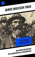 E-Book (epub) Die wahre Geschichte des Andersonville-Gefängnisses von James Madison Page