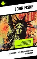 E-Book (epub) Geschichte der Amerikanischen Revolution von John Fiske