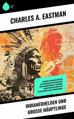 E-Book (epub) Indianerhelden und große Häuptlinge von Charles A. Eastman