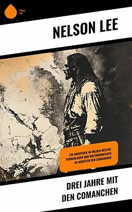 E-Book (epub) Drei Jahre mit den Comanchen von Nelson Lee