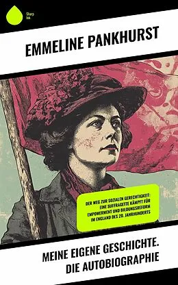 E-Book (epub) Meine eigene Geschichte. Die Autobiographie von Emmeline Pankhurst