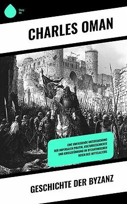 E-Book (epub) Geschichte der Byzanz von Charles Oman