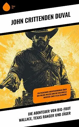 E-Book (epub) Die Abenteuer von Big-Foot Wallace, Texas Ranger und Jäger von John Crittenden Duval
