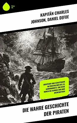 E-Book (epub) Die wahre Geschichte der Piraten von Kapitän Charles Johnson, Daniel Defoe