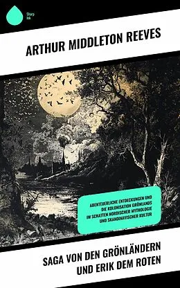 E-Book (epub) Saga von den Grönländern und Erik dem Roten von Arthur Middleton Reeves