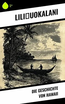 E-Book (epub) Die Geschichte von Hawaii von Lili uokalani