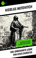 E-Book (epub) Das unbekannte Leben von Jesus Christus von Nicolas Notovitch