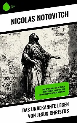 E-Book (epub) Das unbekannte Leben von Jesus Christus von Nicolas Notovitch