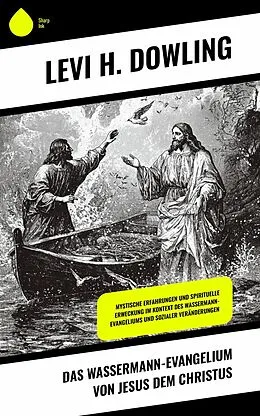 E-Book (epub) Das Wassermann-Evangelium von Jesus dem Christus von Levi H. Dowling