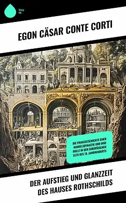 E-Book (epub) Der Aufstieg und Glanzzeit des Hauses Rothschilds von Egon Cäsar Conte Corti