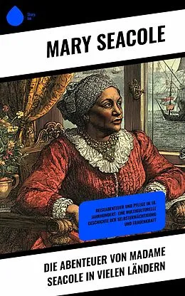 E-Book (epub) Die Abenteuer von Madame Seacole in vielen Ländern von Mary Seacole