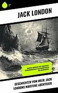 E-Book (epub) Geschichten vom Meer: Jack Londons maritime Abenteuer von Jack London