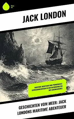 E-Book (epub) Geschichten vom Meer: Jack Londons maritime Abenteuer von Jack London