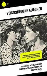 E-Book (epub) Die ikonischen Rebellinnen der Weltliteratur (50 Romane in einem Band) von George Sand, Charlotte Perkins Gilman, Daniel Defoe