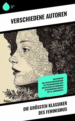 E-Book (epub) Die größten Klassiker des Feminismus von Kate Chopin, Daniel Defoe, Nathaniel Hawthorne