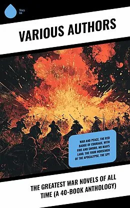 E-Book (epub) The Greatest War Novels of All Time (A 40-Book Anthology) von Leo Tolstoy, A. E. W. Mason, Erckmann-Chatrian