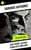 E-Book (epub) Deep Cover: 40 High-Stakes Spy Thrillers von John Buchan, B. K. Benson, Frederic Arnold Kummer
