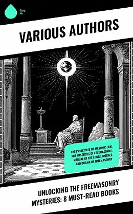 E-Book (epub) Unlocking the Freemasonry Mysteries: 8 Must-Read Books von William Morgan, Albert Gallatin Mackey, George Thornburgh