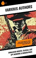 E-Book (epub) Unmasked Agents: 20 Real-Life Spy Memoirs & Biographies von S. Emma E. Edmonds, Andrew Lang, Robert Baden-Powell
