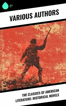 E-Book (epub) The Classics of American Literature: Historical Novels von William Makepeace Thackeray, Joseph A. Altsheler, Sherwood Anderson