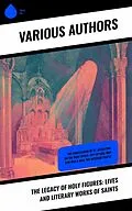E-Book (epub) The Legacy of Holy Figures: Lives and Literary Works of Saints von Charles Gore, Thomas Aquinas, G. K. Chesterton