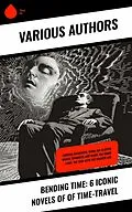 E-Book (epub) Bending Time: 6 Iconic Novels of of Time-Travel von H. G. Wells, Frederic W. Farrar, Edmond About